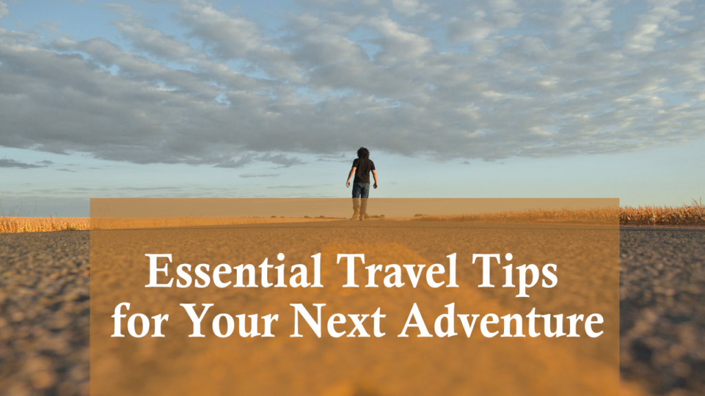 Unlock Your Wanderlust Essential Travel Tips for Your Next Adventure